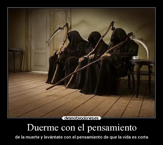 Duerme con el pensamiento - de la muerte y levántate con el pensamiento de que la vida es corta