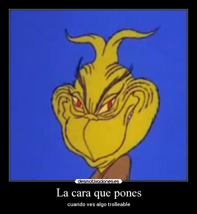 La cara que pones - cuando ves algo trolleable