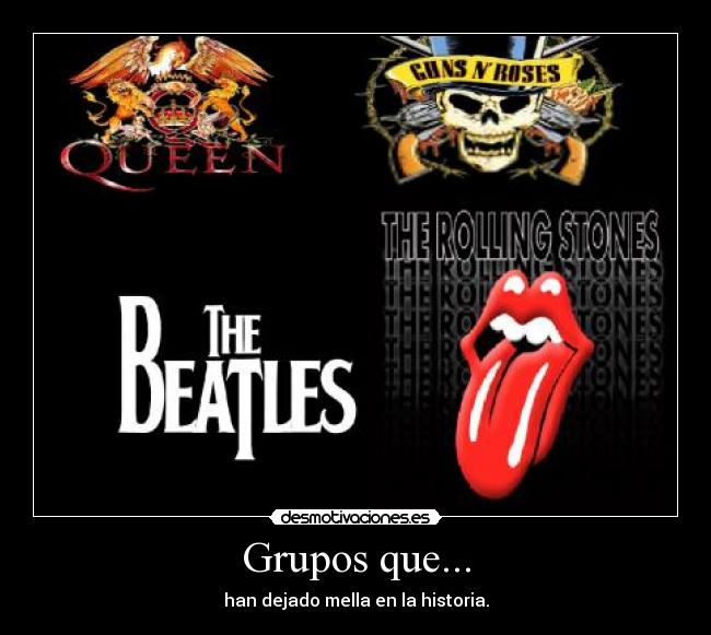 Grupos que... - han dejado mella en la historia.