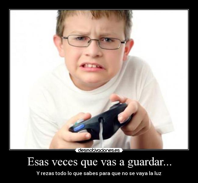 Esas veces que vas a guardar... -