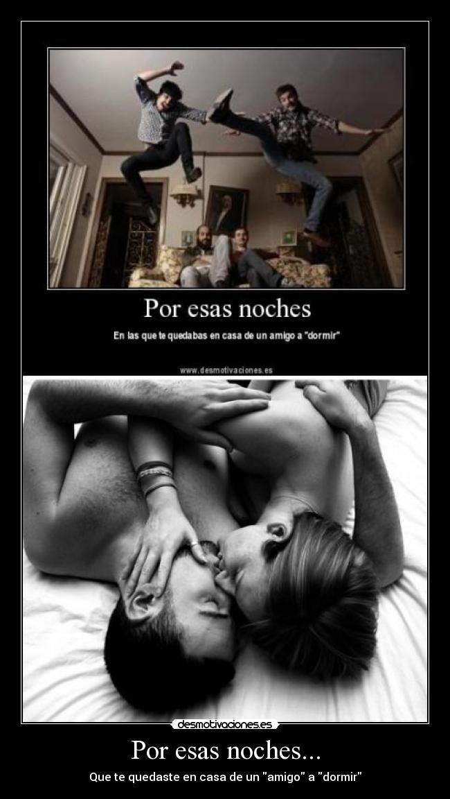 Por esas noches... - Que te quedaste en casa de un amigo a dormir