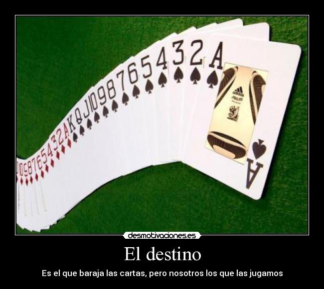 carteles destino destino que baraja las cartas pero nosotros los que las jugamos desmotivaciones