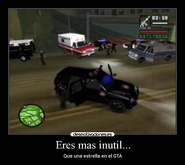 Eres mas inutil... - Que una estrella en el GTA