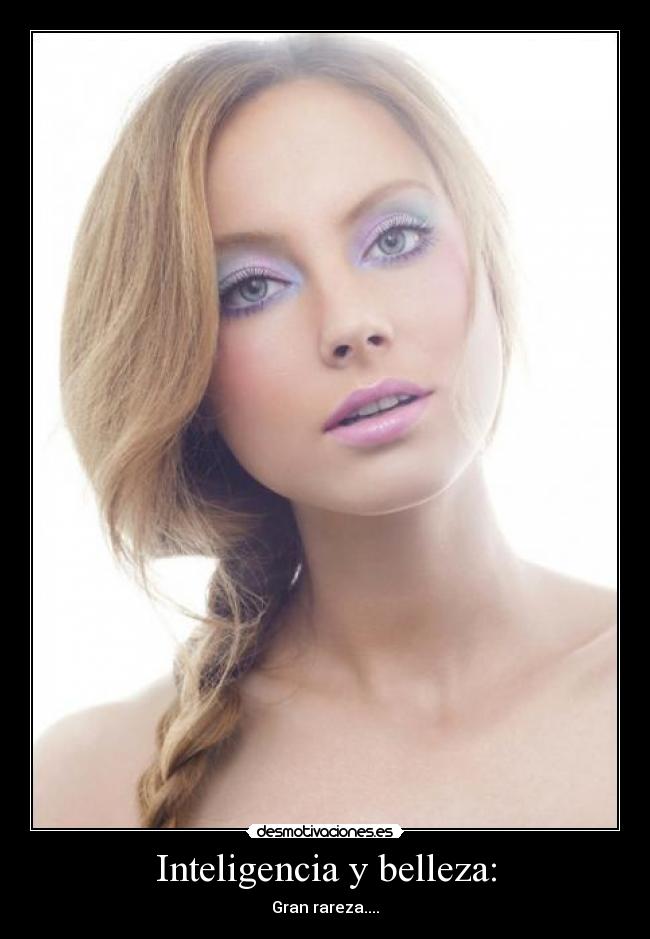 Inteligencia y belleza: - Gran rareza....