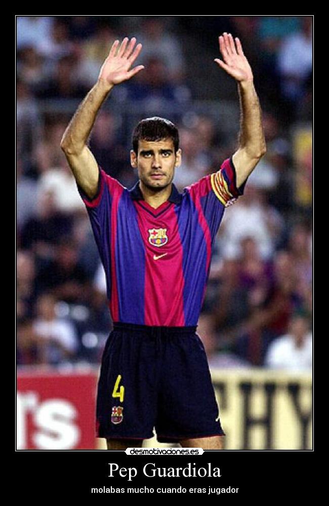 Pep Guardiola - molabas mucho cuando eras jugador