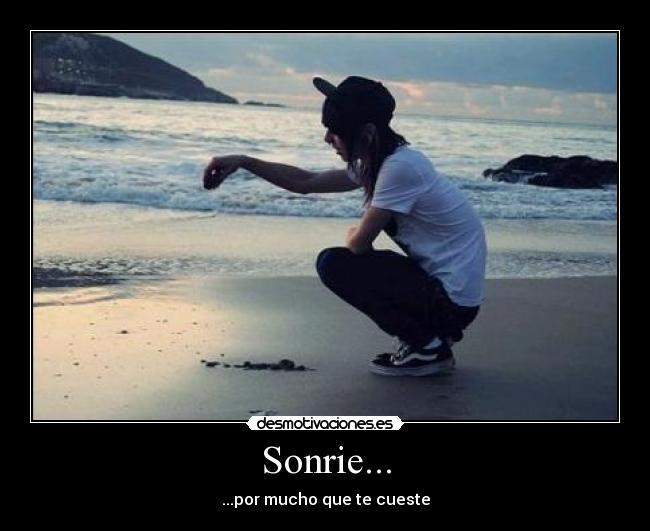 Sonrie... - ...por mucho que te cueste
