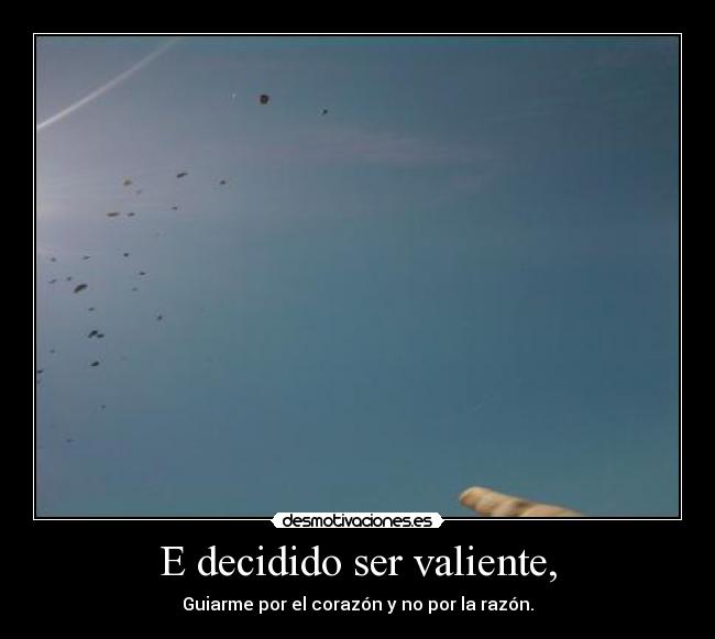 E decidido ser valiente, - 