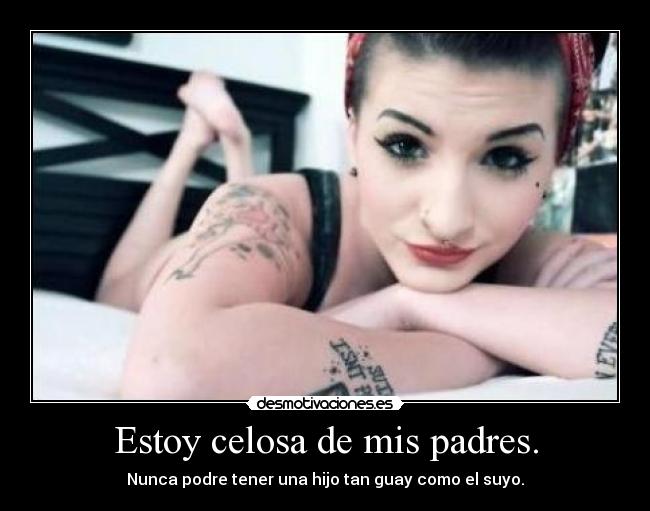 Estoy celosa de mis padres. - 