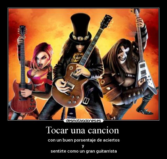 Tocar una cancion - con un buen porsentaje de aciertos
y
sentirte como un gran guitarrista