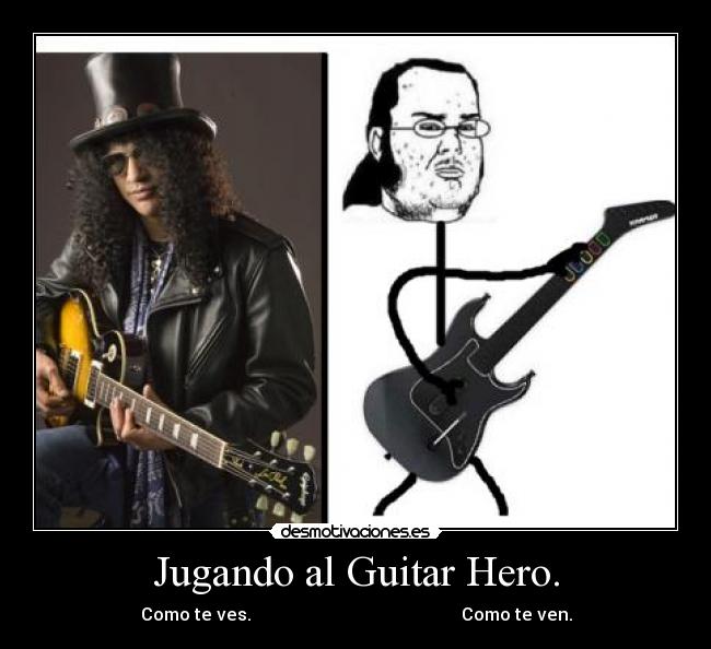 Jugando al Guitar Hero. - Como te ves. Como te ven.