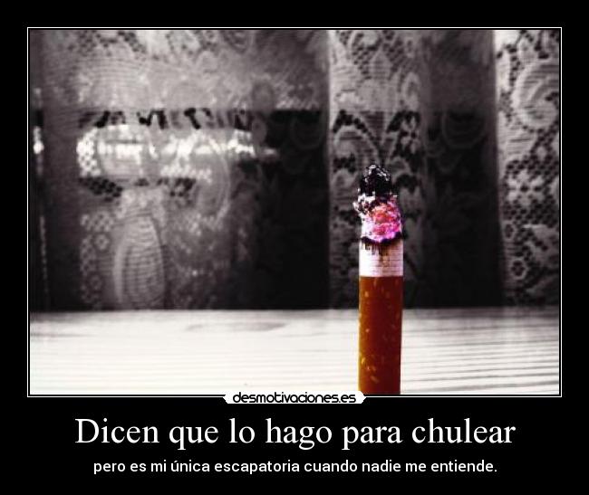 Dicen que lo hago para chulear - 