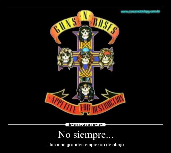 No siempre... - ...los mas grandes empiezan de abajo.