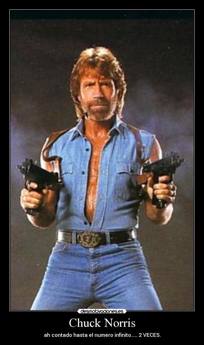 Chuck Norris - ah contado hasta el numero infinito..... 2 VECES.