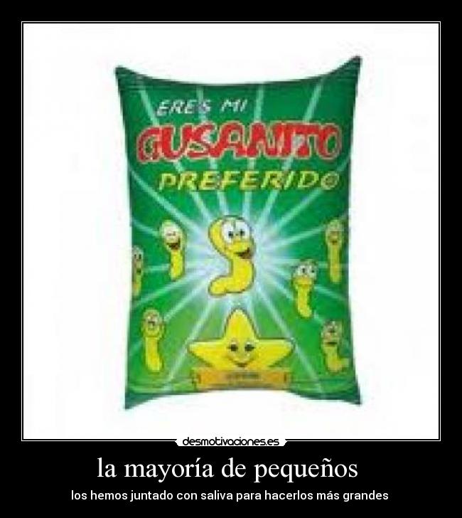 la mayoría de pequeños - los hemos juntado con saliva para hacerlos más grandes