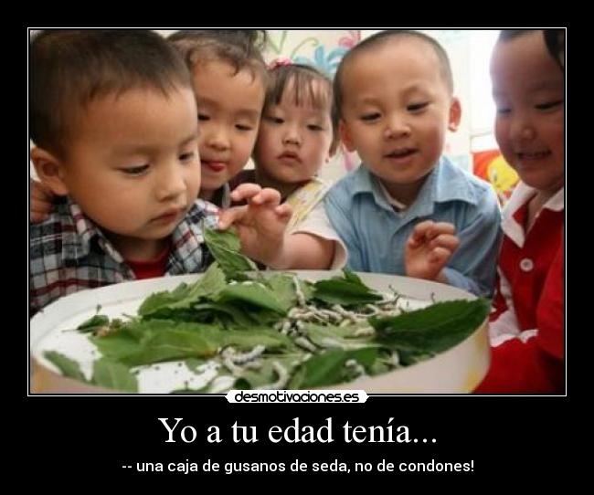 Yo a tu edad tenía... -