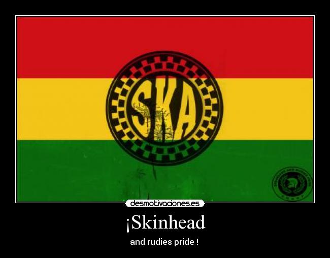  ¡Skinhead  - and rudies pride ! 