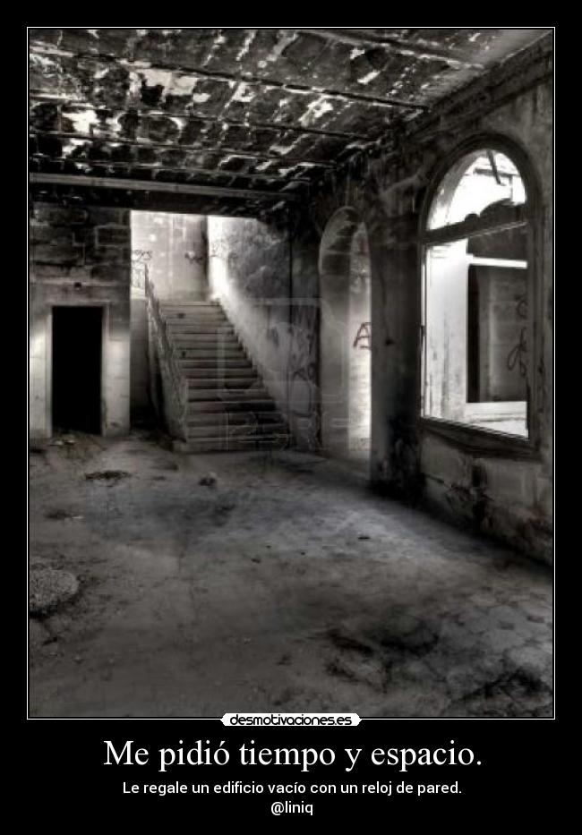 Me pidió tiempo y espacio. -