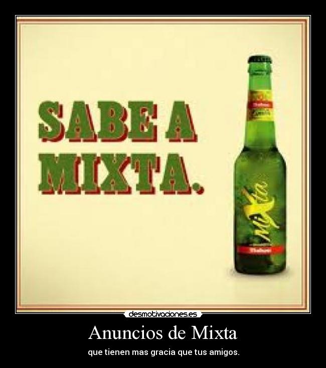 Anuncios de Mixta - que tienen mas gracia que tus amigos.