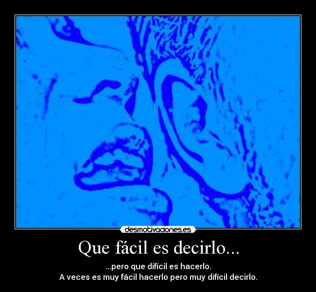 Que fácil es decirlo... -