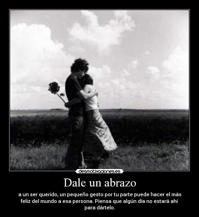 carteles antonio19xerez abrazo ser querido desmotivacioneses desmotivaciones walt_k principal cola dar desmotivaciones