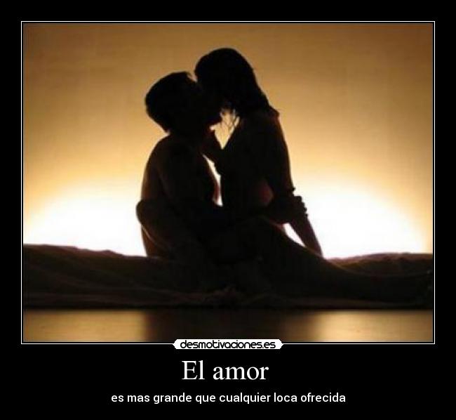 El amor - es mas grande que cualquier loca ofrecida