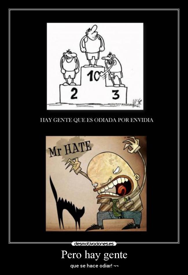 Pero hay gente - que se hace odiar! ¬¬