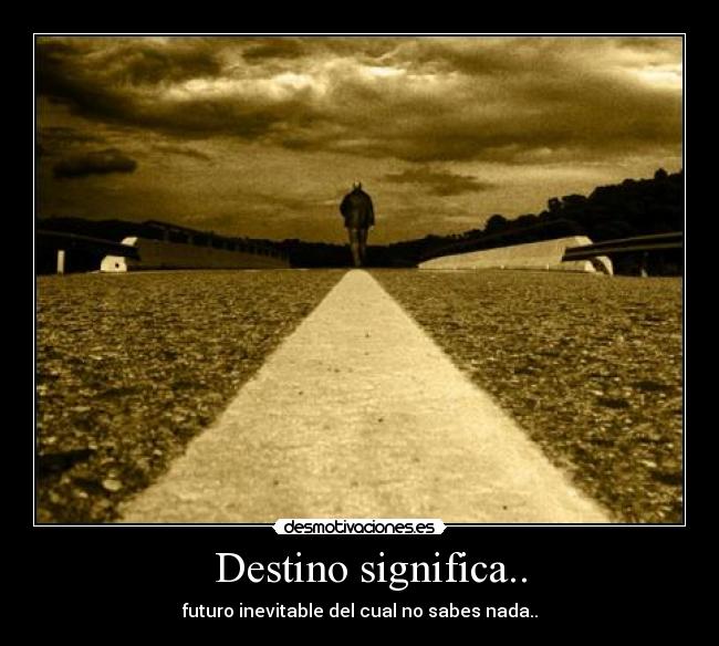   Destino significa.. - 