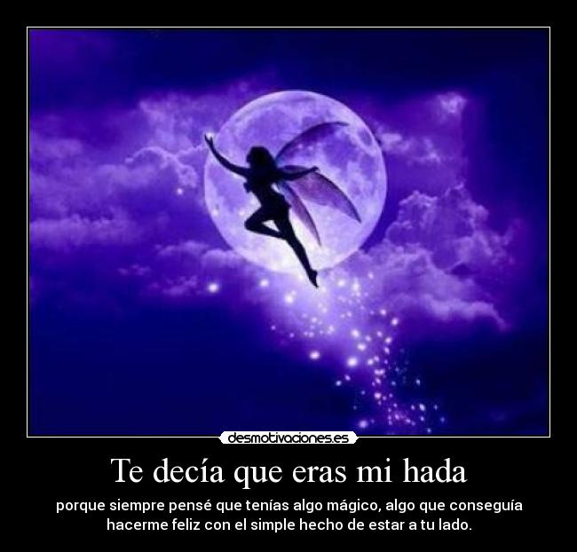 Te decía que eras mi hada -