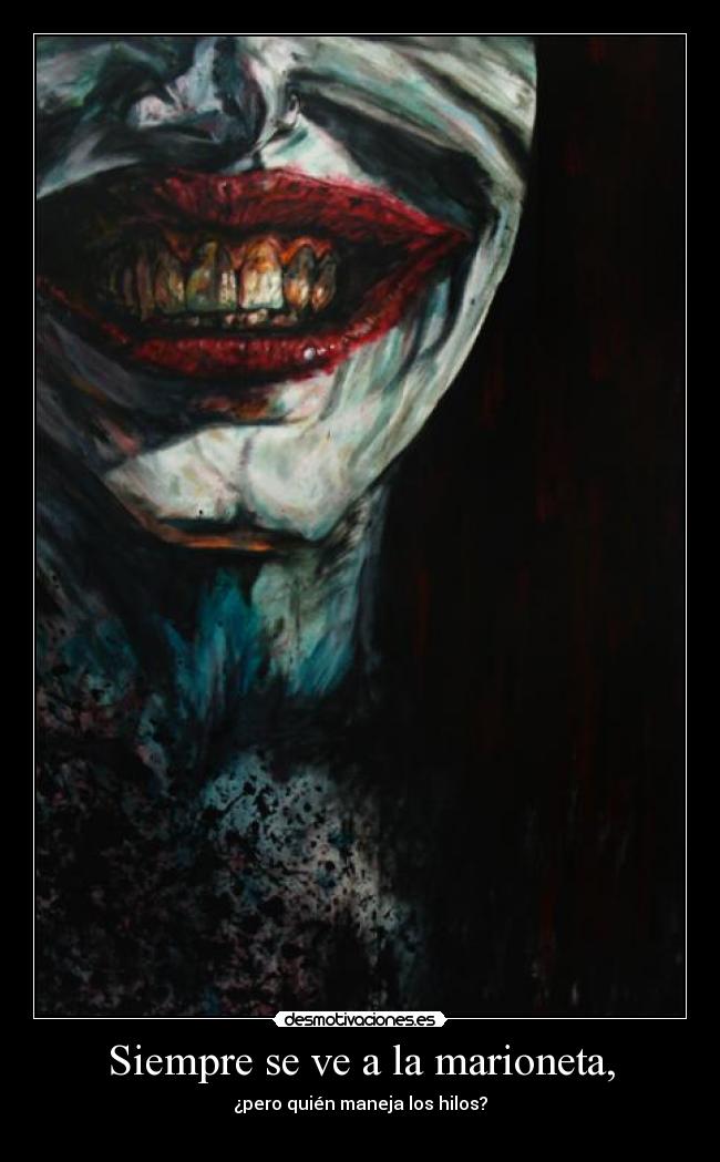 Siempre se ve a la marioneta, -