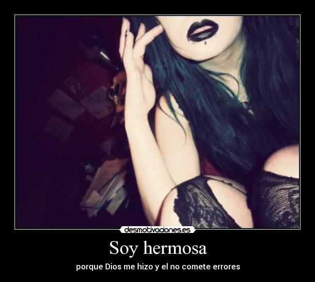 Soy hermosa - porque Dios me hizo y el no comete errores