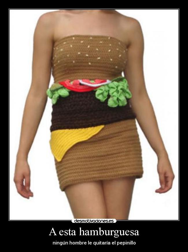 A esta hamburguesa - ningún hombre le quitaría el pepinillo