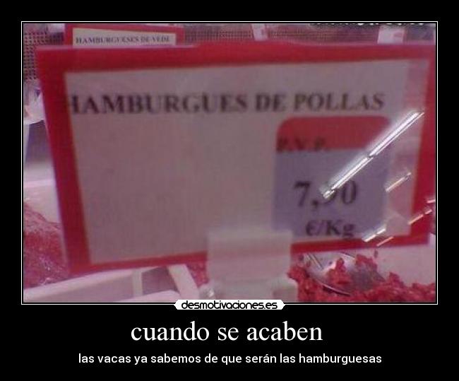 cuando se acaben - las vacas ya sabemos de que serán las hamburguesas