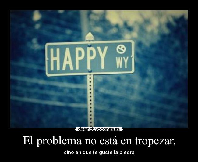 El problema no está en tropezar, -