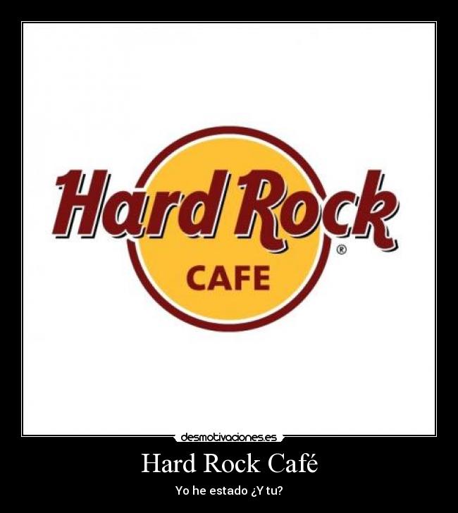 Hard Rock Café - Yo he estado ¿Y tu?