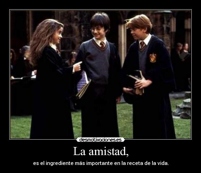 La amistad, -