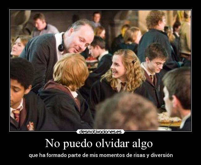 No puedo olvidar algo  - que ha formado parte de mis momentos de risas y diversión