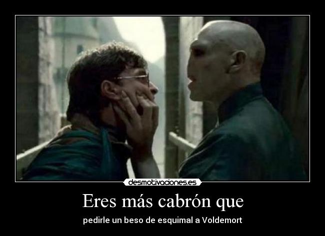 Eres más cabrón que - 