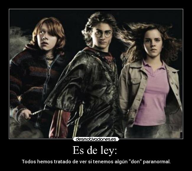 Es de ley: - Todos hemos tratado de ver si tenemos algún don paranormal.