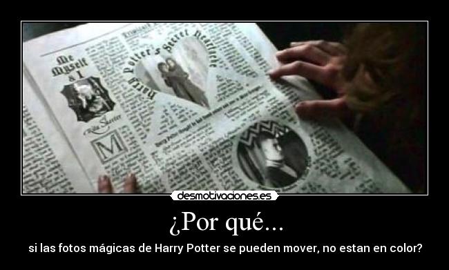 ¿Por qué... - si las fotos mágicas de Harry Potter se pueden mover, no estan en color?