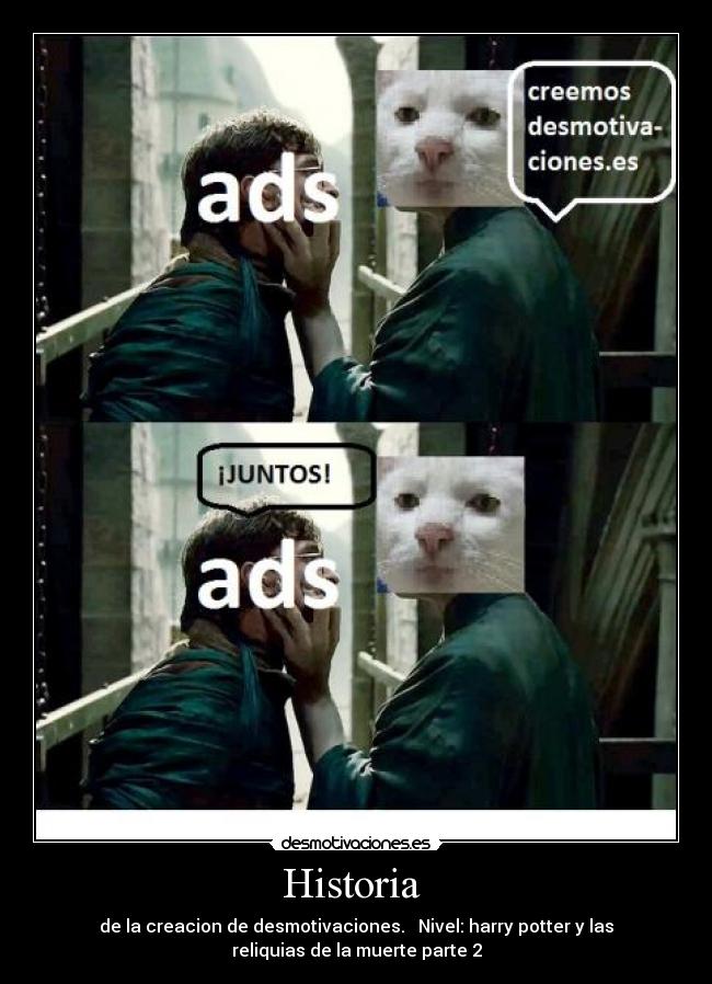 Historia - de la creacion de desmotivaciones. Nivel: harry potter y las
reliquias de la muerte parte 2