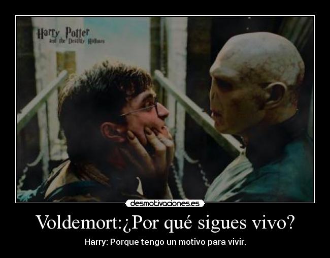 Voldemort:¿Por qué sigues vivo? - 