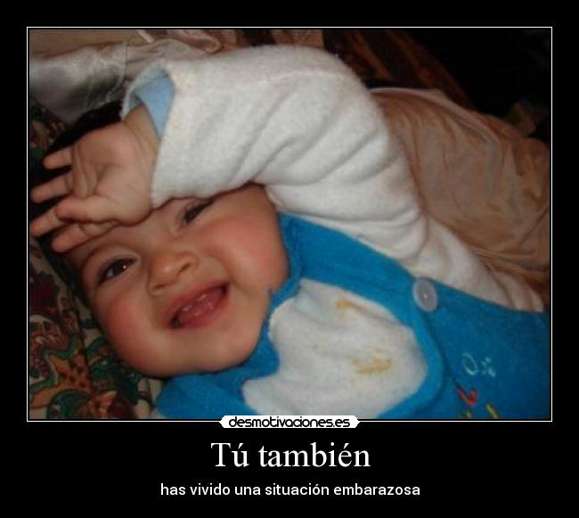 Tú también - has vivido una situación embarazosa