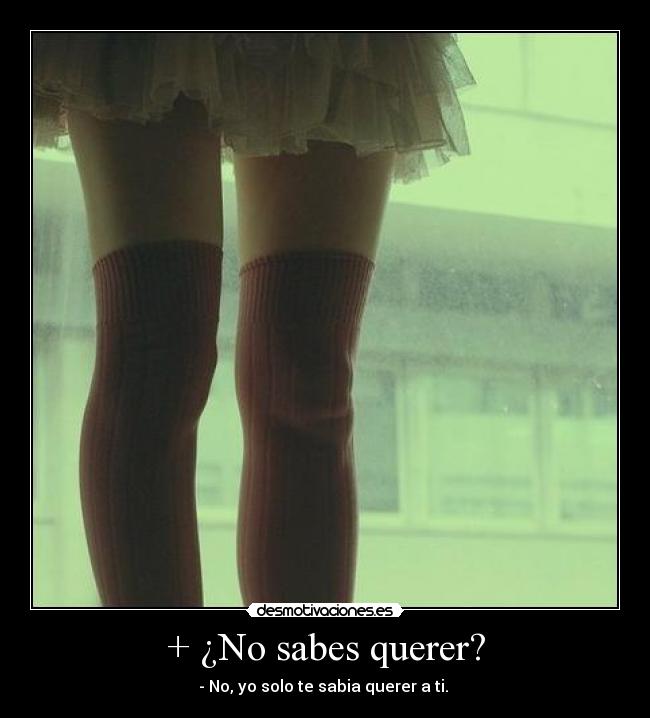 + ¿No sabes querer? - 