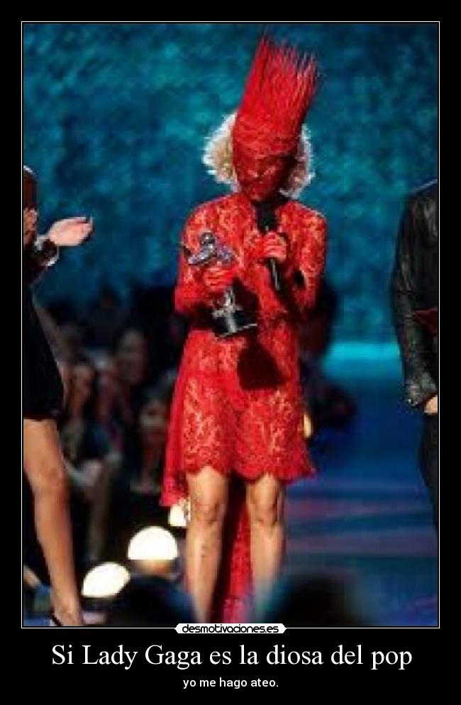 Si Lady Gaga es la diosa del pop - yo me hago ateo.