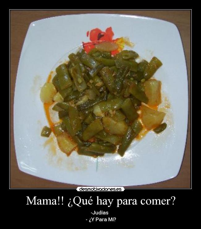 Mama!! ¿Qué hay para comer? -