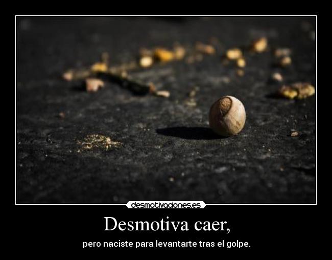 Desmotiva caer, -