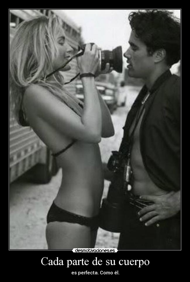 Cada parte de su cuerpo - es perfecta. Como él.