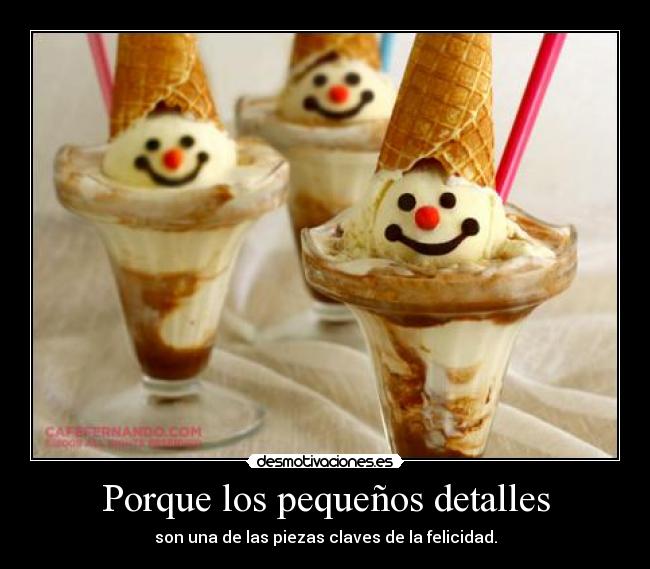 Porque los pequeños detalles - son una de las piezas claves de la felicidad.