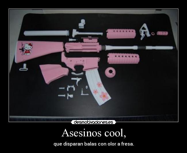 Asesinos cool, - que disparan balas con olor a fresa.