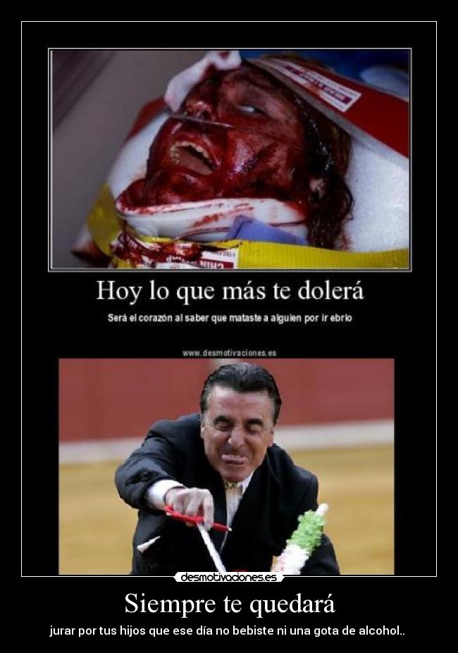 Siempre te quedará - jurar por tus hijos que ese día no bebiste ni una gota de alcohol..